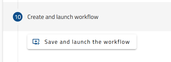 Button to save and launch the workflow.